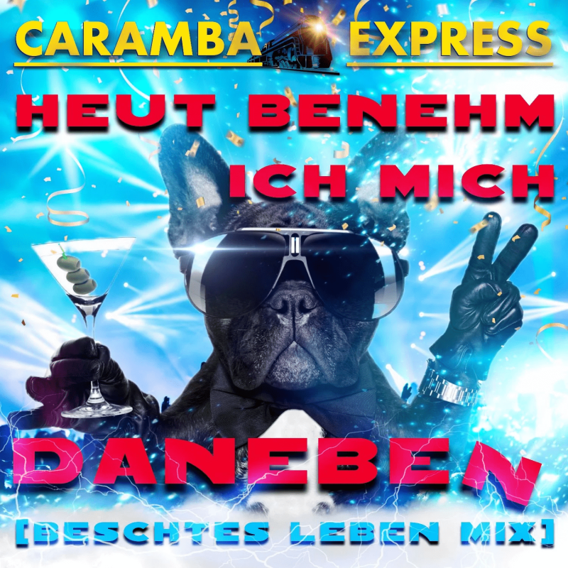 Caramba Express - Heut benehm ich mich daneben (Beschtes Leben Mix) 