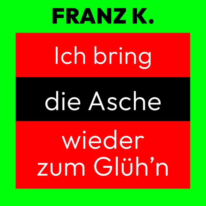 Band FRANZ K. - Ich Bring Die Asche Wieder Zum Glühn.